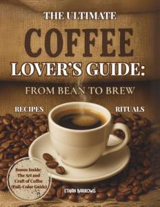 Coffee Lover’s Guide: Master Beans and Brews