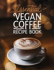 Vegan Coffee Recipe Book for Home Baristas