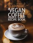 Vegan Coffee Recipe Book for Home Baristas