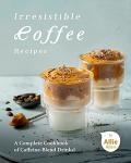 Delicious Coffee Recipes: Ultimate Caffeine Drink Cookbook!