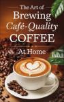 Brew Café-Quality Coffee at Home: Step-by-Step Guide
