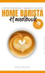 Home Barista Handbook: 70 Coffee Recipes & Tips