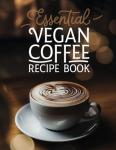 Vegan Coffee Recipe Book for Home Baristas