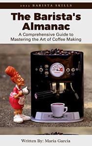 Barista's Almanac: Your Guide to Coffee Mastery