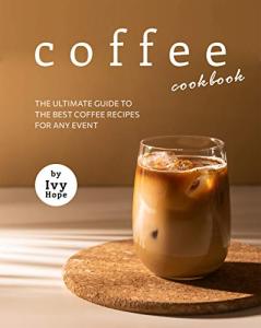 Coffee Cookbook: Best Recipes for Any Occasion