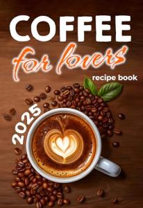 Coffee Lovers' Recipe Book: 200 Ways to Brew