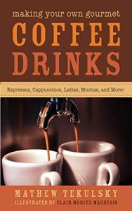 Gourmet Coffee Drink Recipes: Espresso, Cappuccino, Latte