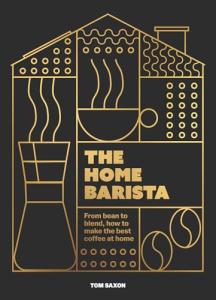 Home Barista Guide: Make Perfect Coffee at Home