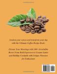 The Ultimate Coffee Recipe Book: Elevate Your Mornings with 100+ Irresistible Brews From Bold Espressos to Creame Lattes and Holiday Cocktails with Unique Flavours for Enthusiasts