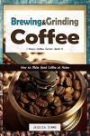 Home Coffee Brewing and Grinding Guide