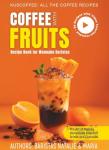 Coffee and Fruit Recipes for Home Baristas