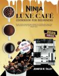 Ninja Luxe Café Cookbook: 80+ Easy Brewing Recipes