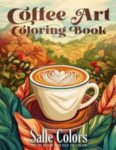 Coffee Art: Coloring Book of Latte, Espresso, and Caffeine Designs for Baristas and Cafe Connoisseurs