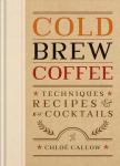 Cold Brew Coffee Techniques, Recipes, and Cocktails