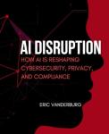 AI Disruption: Transforming Cybersecurity and Privacy