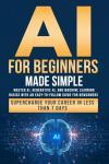AI Made Simple: A Beginner's Guide to Success