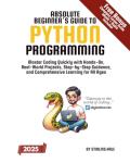Python Programming for Absolute Beginners: Hands-On Guide
