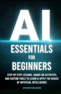 AI Essentials for Beginners: A Hands-On Guide