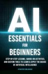 AI Essentials for Beginners: A Hands-On Guide
