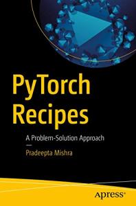 PyTorch Recipes: Solve Problems with AI