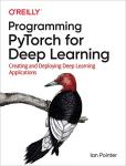 Deep Learning with PyTorch: Build and Deploy Apps