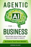 Agentic AI for Business: Automate and Scale Easily
