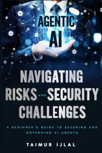 Agentic AI: A Beginner’s Guide to AI Risks