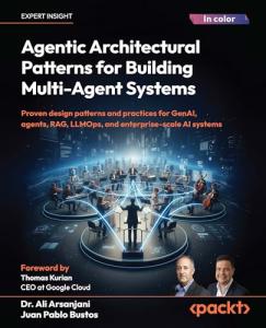Agentic Architectural Patterns for Building Multi-Agent Systems: Proven design patterns and practices for GenAI, agents, RAG, LLMOps, and enterprise-scale AI systems