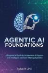 AGENTIC AI FOUNDATIONS: A Beginner’s Guide to Autonomous AI Agents and Intelligent Decision-Making Systems (AGENTIC AI series Book 1)