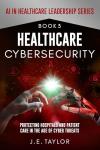 Cybersecurity for Healthcare: Safeguarding Hospitals and Patients
