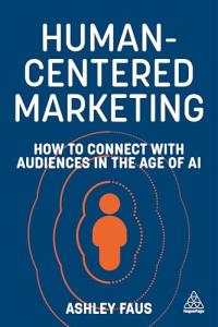 Connect with Audiences: Human-Centered Marketing Strategies