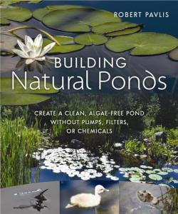 Natural Pond Building: No Pumps, Filters, or Chemicals