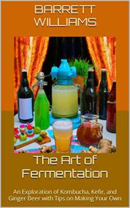 Fermentation Fun: Make Kombucha, Kefir, and Ginger Beer