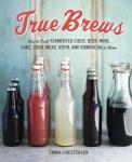 True Brews: Home Guide to Fermented Drinks