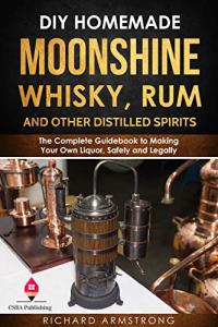 Homemade Moonshine and Spirits: Your Complete Guide