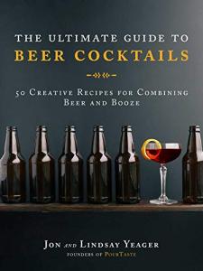 Beer Cocktails: 50 Fun Recipes to Try