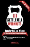 111 Kettlebell Workouts: Build Strength with One Bell