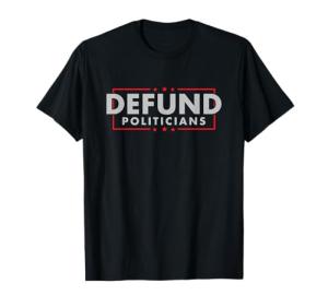 Defund Politicians Parody Graphic T-Shirt