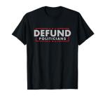 Defund Politicians Parody Graphic T-Shirt