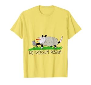 No Crossum Possum Political Parody T-Shirt