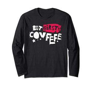 But First Covfefe Trump Parody Long Sleeve Tee