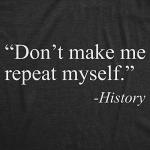 Don't Make Me Repeat Myself Funny Political Tee