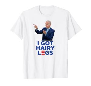 Hairy Legs Humor - Joe Biden Parody T-Shirt