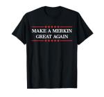 Merkin Power: Make T-Shirts Great Again