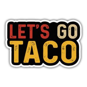 Let's Go Taco Funny Sticker - Political Humor Decor