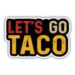 Let's Go Taco Funny Sticker - Political Humor Decor