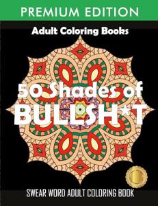 50 Shades of Bullsh*t: Dark Swear Coloring Book