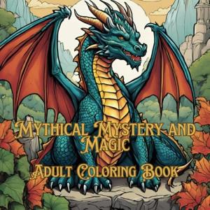 Mythical Magic: Adult Coloring Book Adventures
