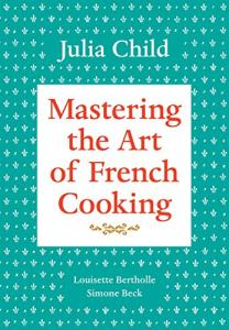 French Cooking Made Simple: Volume 1 Cookbook