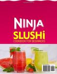 Ninja Slushi Cookbook: Easy Frozen Treats Guide